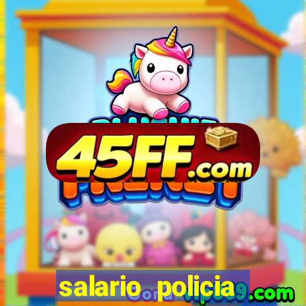 salario policia civil ba